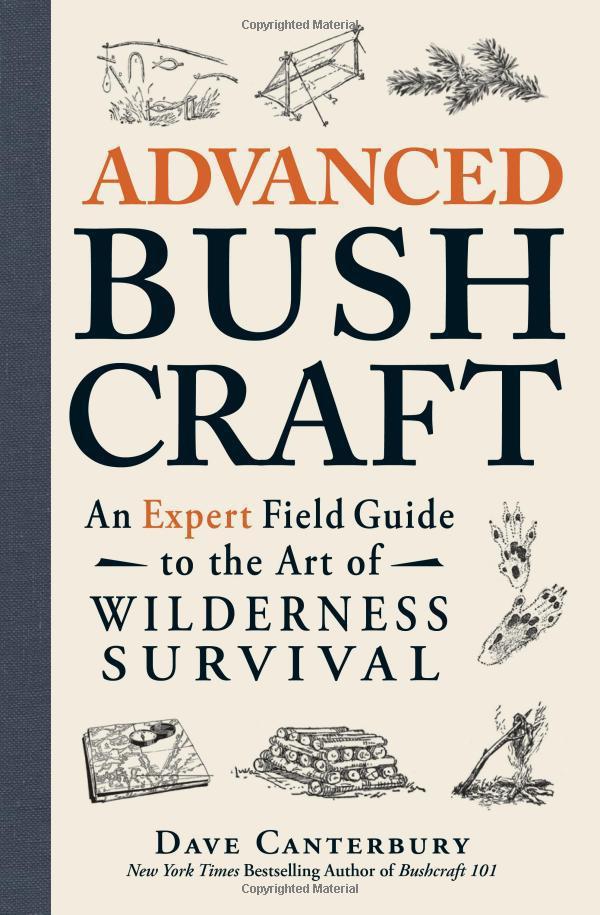 ADVANCED BUSHCRAFT: AN EXPERT FIELD GUIDE TO THE ART OF WILDERNESS SURVIVAL - DAVE CANTERBURY - Trailfinder
